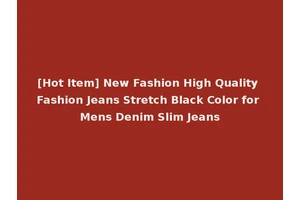 [Hot Item] New Fashion High Quality Fashion Jeans Stretch Black Color for Mens Denim Slim Jeans