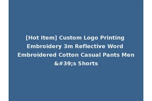 [Hot Item] Custom Logo Printing Embroidery 3m Reflective Word Embroidered Cotton Casual Pants Men's Shorts