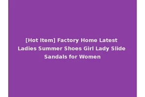 [Hot Item] Factory Home Latest Ladies Summer Shoes Girl Lady Slide Sandals for Women