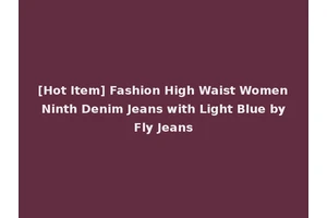 [Hot Item] Fashion High Waist Women Ninth Denim Jeans with Light Blue by Fly Jeans