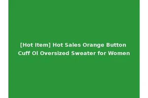 [Hot Item] Hot Sales Orange Button Cuff Ol Oversized Sweater for Women