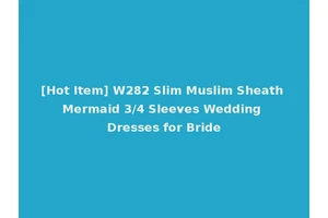 [Hot Item] W282 Slim Muslim Sheath Mermaid 3/4 Sleeves Wedding Dresses for Bride