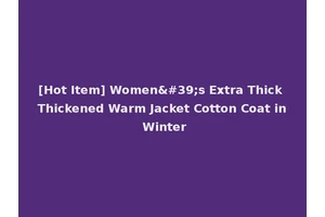 [Hot Item] Women's Extra Thick Thickened Warm Jacket Cotton Coat in Winter
