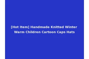 [Hot Item] Handmade Knitted Winter Warm Children Cartoon Caps Hats