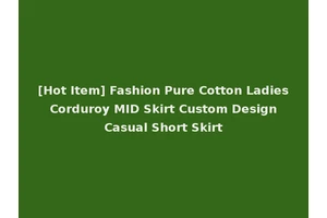 [Hot Item] Fashion Pure Cotton Ladies Corduroy MID Skirt Custom Design Casual Short Skirt