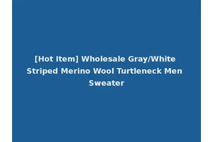 [Hot Item] Wholesale Gray/White Striped Merino Wool Turtleneck Men Sweater