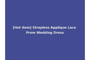 [Hot Item] Strapless Applique Lace Prom Wedding Dress