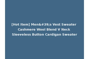 [Hot Item] Men's Vest Sweater Cashmere Wool Blend V Neck Sleeveless Button Cardigan Sweater