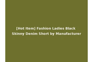 [Hot Item] Fashion Ladies Black Skinny Denim Short by Manufacturer