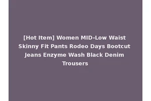 [Hot Item] Women MID-Low Waist Skinny Fit Pants Rodeo Days Bootcut Jeans Enzyme Wash Black Denim Trousers