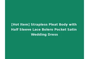 [Hot Item] Strapless Pleat Body with Half Sleeve Lace Bolero Pocket Satin Wedding Dress