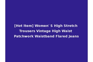 [Hot Item] Women′ S High Stretch Trousers Vintage High Waist Patchwork Waistband Flared Jeans