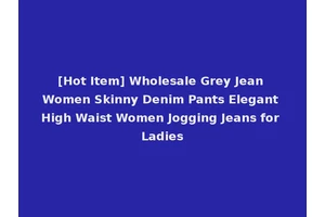 [Hot Item] Wholesale Grey Jean Women Skinny Denim Pants Elegant High Waist Women Jogging Jeans for Ladies
