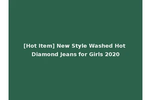 [Hot Item] New Style Washed Hot Diamond Jeans for Girls 2020