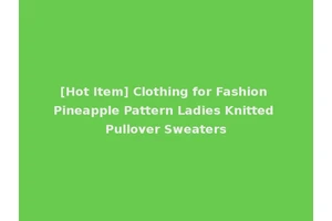 [Hot Item] Clothing for Fashion Pineapple Pattern Ladies Knitted Pullover Sweaters
