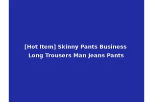 [Hot Item] Skinny Pants Business Long Trousers Man Jeans Pants