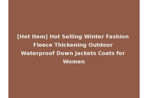 [Hot Item] Hot Selling Winter Fashion Fleece Thickening Outdoor Waterproof Down Jackets Coats for Women