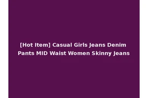 [Hot Item] Casual Girls Jeans Denim Pants MID Waist Women Skinny Jeans