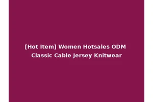 [Hot Item] Women Hotsales ODM Classic Cable Jersey Knitwear