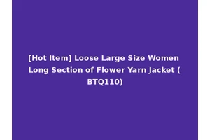 [Hot Item] Loose Large Size Women Long Section of Flower Yarn Jacket (BTQ110)