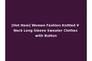 [Hot Item] Women Fashion Knitted V Neck Long Sleeve Sweater Clothes with Button