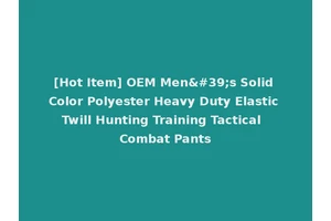 [Hot Item] OEM Men's Solid Color Polyester Heavy Duty Elastic Twill Hunting Training Tactical Combat Pants