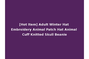 [Hot Item] Adult Winter Hat Embroidery Animal Patch Hat Animal Cuff Knitted Skull Beanie