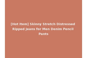 [Hot Item] Skinny Stretch Distressed Ripped Jeans for Men Denim Pencil Pants