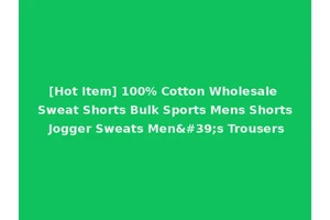[Hot Item] 100% Cotton Wholesale Sweat Shorts Bulk Sports Mens Shorts Jogger Sweats Men's Trousers