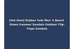 [Hot Item] Rubber Sole Men′ S Beach Shoes Summer Sandals Outdoor Flip-Flops Sandals
