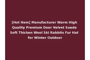 [Hot Item] Manufacturer Warm High Quality Premium Deer Velvet Suede Soft Thicken Wool Ski Rabbits Fur Hat for Winter Outdoor