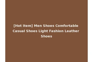 [Hot Item] Men Shoes Comfortable Casual Shoes Light Fashion Leather Shoes
