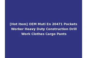 [Hot Item] OEM Muti En 20471 Pockets Worker Heavy Duty Construction Drill Work Clothes Cargo Pants