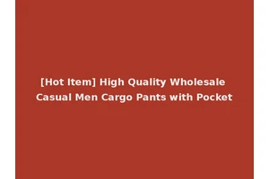 [Hot Item] High Quality Wholesale Casual Men Cargo Pants with Pocket