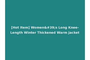 [Hot Item] Women's Long Knee-Length Winter Thickened Warm Jacket