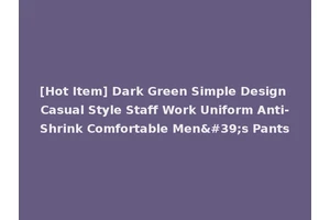 [Hot Item] Dark Green Simple Design Casual Style Staff Work Uniform Anti-Shrink Comfortable Men's Pants