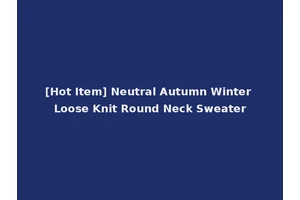 [Hot Item] Neutral Autumn Winter Loose Knit Round Neck Sweater