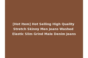 [Hot Item] Hot Selling High Quality Stretch Skinny Men Jeans Washed Elastic Slim Grind Male Denim Jeans