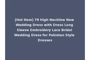 [Hot Item] 79 High Neckline New Wedding Dress with Dress Long Sleeve Embroidery Lace Bridal Wedding Dress for Pakistan Style Dresses