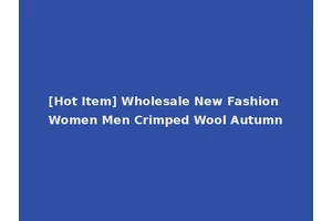 [Hot Item] Wholesale New Fashion Women Men Crimped Wool Autumn