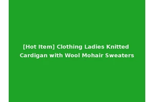 [Hot Item] Clothing Ladies Knitted Cardigan with Wool Mohair Sweaters