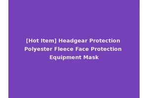 [Hot Item] Headgear Protection Polyester Fleece Face Protection Equipment Mask