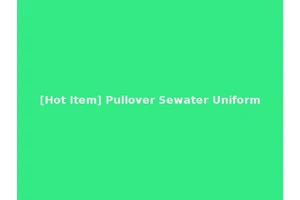 [Hot Item] Pullover Sewater Uniform