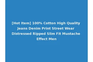 [Hot Item] 100% Cotton High Quality Jeans Denim Print Street Wear Distressed Ripped Slim Fit Mustache Effect Men