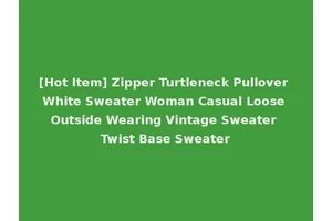 [Hot Item] Zipper Turtleneck Pullover White Sweater Woman Casual Loose Outside Wearing Vintage Sweater Twist Base Sweater