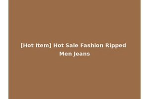 [Hot Item] Hot Sale Fashion Ripped Men Jeans