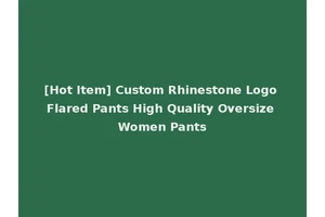 [Hot Item] Custom Rhinestone Logo Flared Pants High Quality Oversize Women Pants