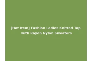 [Hot Item] Fashion Ladies Knitted Top with Rayon Nylon Sweaters