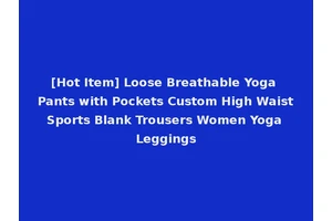 [Hot Item] Loose Breathable Yoga Pants with Pockets Custom High Waist Sports Blank Trousers Women Yoga Leggings