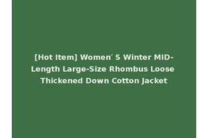 [Hot Item] Women′ S Winter MID-Length Large-Size Rhombus Loose Thickened Down Cotton Jacket